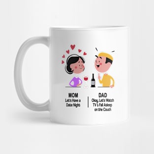 M&D -  Mom: Let's Have a Date Night. Dad: Okay, Let's Watch TV and Fall Asleep on the Couch Mug